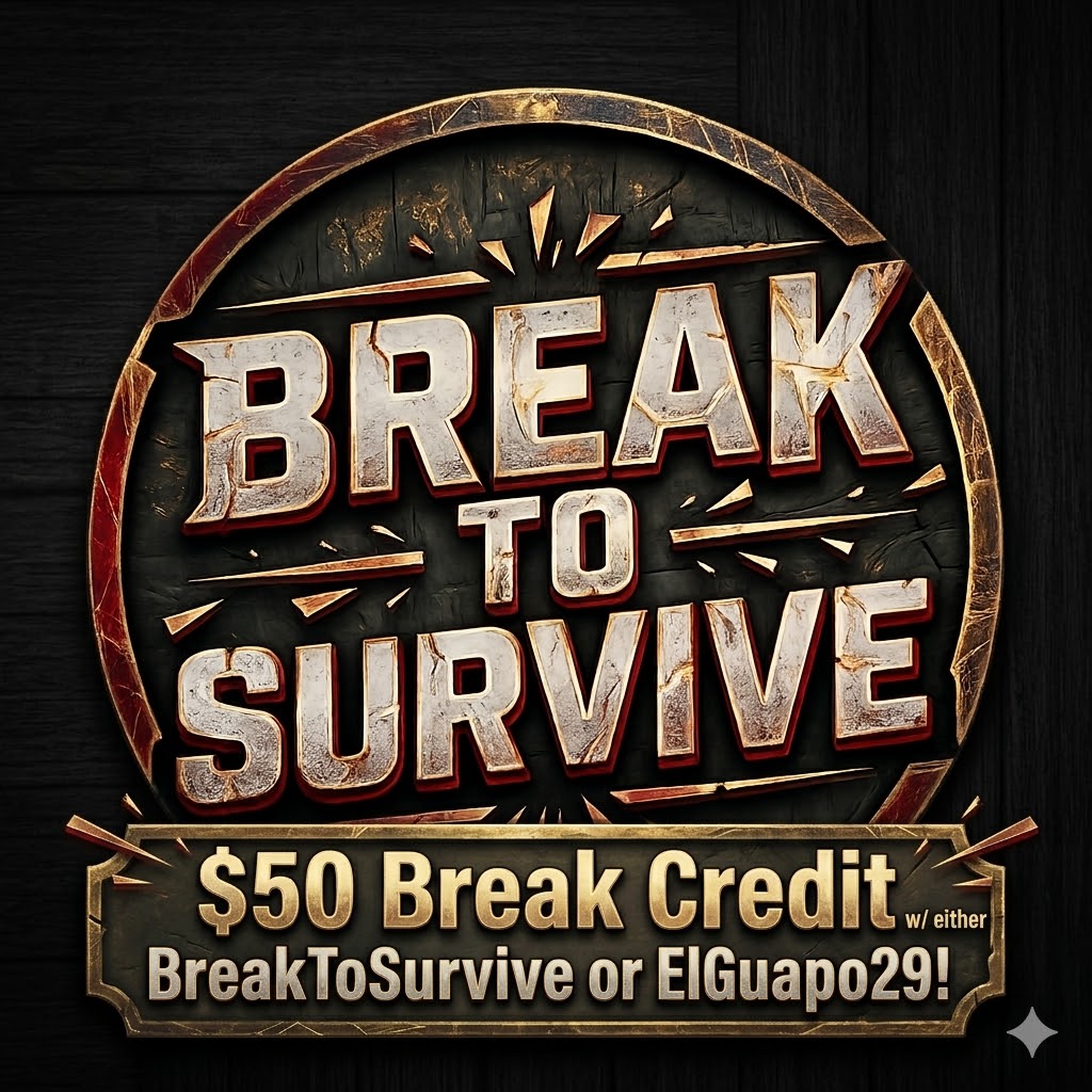 $50 Break Credit (BreakToSurvive & ElGuapo29 shows!)